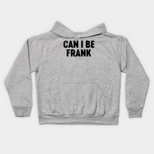 Can I Be Frank (Black) Funny Father's Day Kids Hoodie